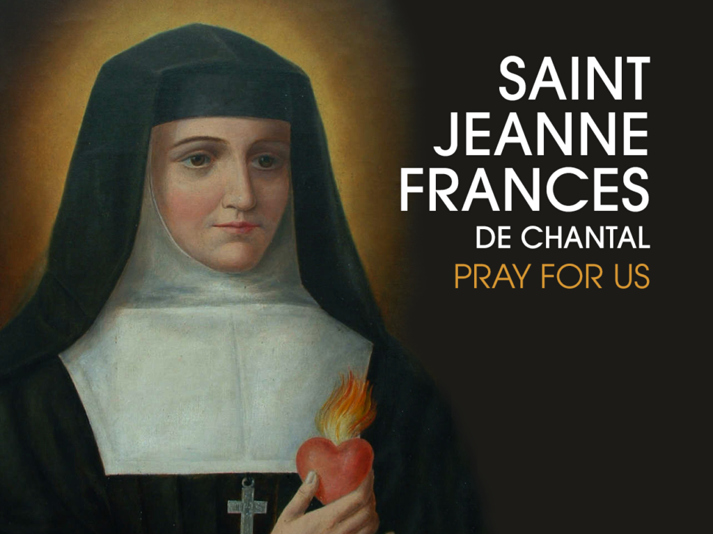 Aug 12 St Jane Frances de Chantal, VHM, (15721641), Wife, Mother